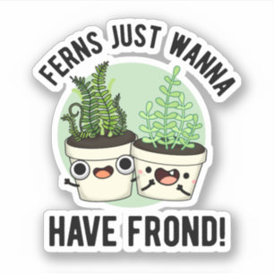 Ferns Just Wanna Have Frond Funny Plant Pun 