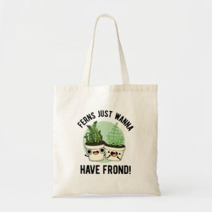 Ferns Just Wanna Have Frond Funny Plant Pun Tote Bag