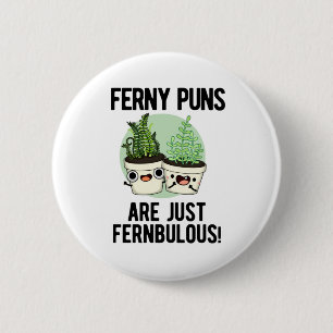 Ferny Puns Are Just Fernbulous Funny Plant Pun 6 Cm Round Badge