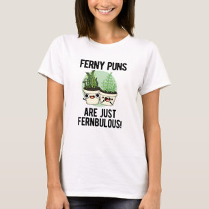 Ferny Puns Are Just Fernbulous Funny Plant Pun  T-Shirt