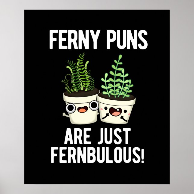 Ferny Puns Are Just Fernbulous Plant Pun Dark BG Poster (Front)