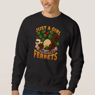 Ferret Animal Just A Girl Who Loves Ferrets Sweatshirt