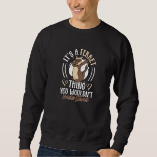 Ferret Animal Weasel Mustelid Pet Spirit Animal Wh Sweatshirt