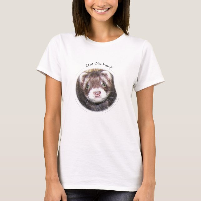 Ferret Face Got Chicken? T-Shirt (Front)