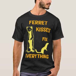 Ferret kisses fix everything Ferret mum  T-Shirt