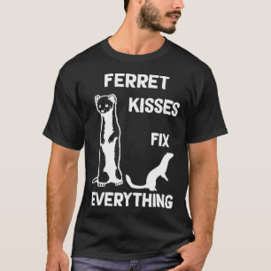 Ferret kisses fix everything Ferret mum T-Shirt