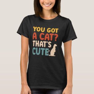 Ferret Mum Ferret Lover You Got A Cat That's Cute  T-Shirt