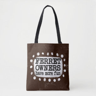 Ferret Owners Have More Fun Tote Bag