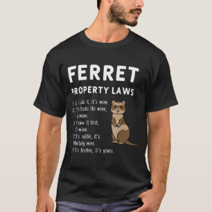 Ferret Property Laws Five Statements By Ferrets T-Shirt