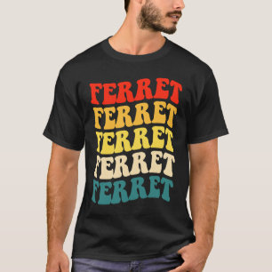 Ferret Quote for Ferret and Owners T-Shirt