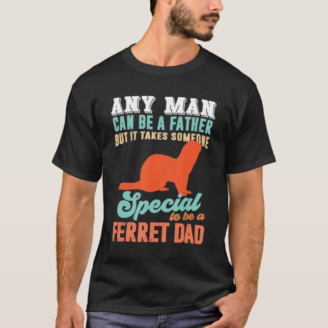 Ferret S Someone Special To Be A Ferret Dad T-Shirt (Front)