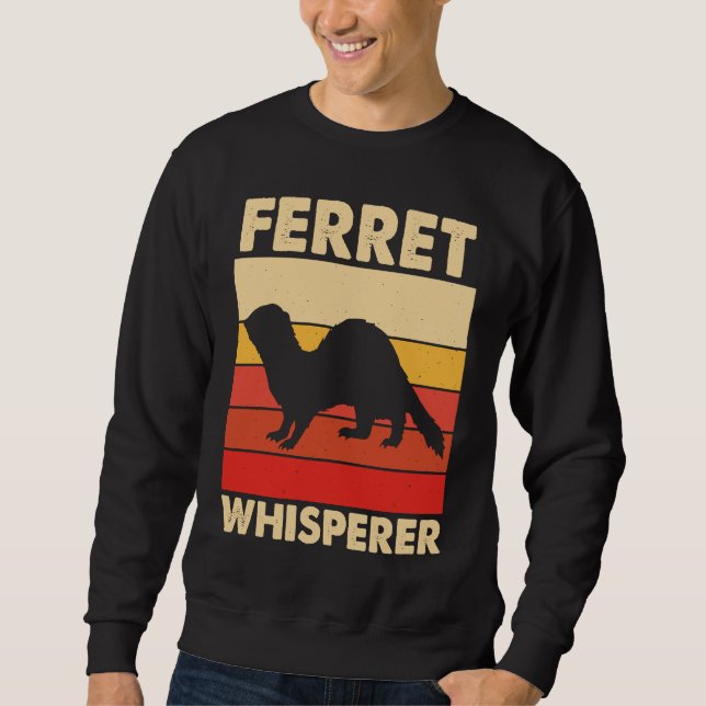 Ferret Whisperer for Ferret  and Owners Sweatshirt (Front)
