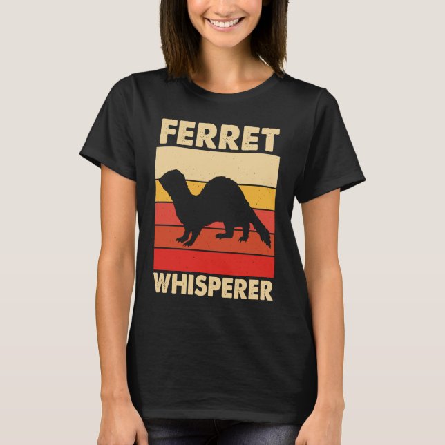 Ferret Whisperer for Ferret  and Owners T-Shirt (Front)