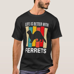 Ferret  with Ferrets Ferret T-Shirt