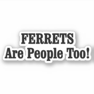 FERRETS Are People Too!