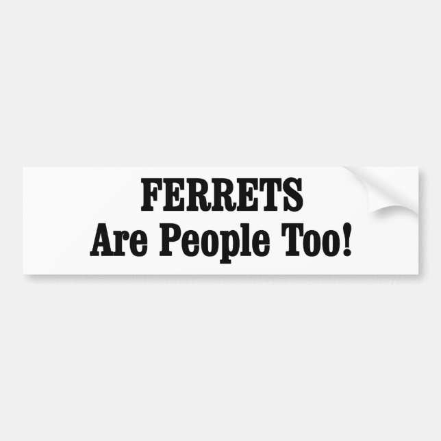 FERRETS Are People Too! Bumper Sticker (Front)