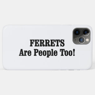 FERRETS Are People Too! iPhone 11 Pro Max Case