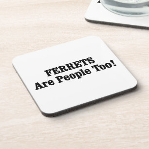 FERRETS Are People Too! Coaster