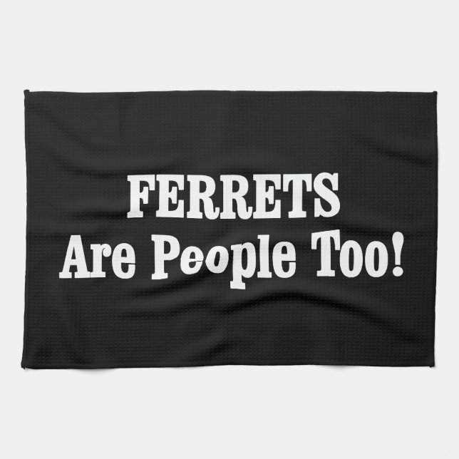 FERRETS Are People Too! Tea Towel (Horizontal)