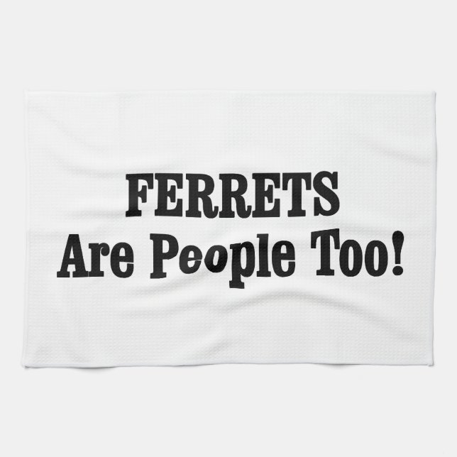 FERRETS Are People Too! Tea Towel (Horizontal)