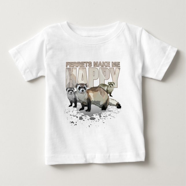Ferrets Make Me Happy Baby T-Shirt (Front)