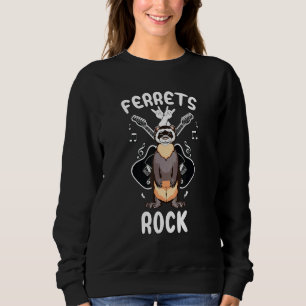 Ferrets Rock Ferret Owner Quote Sweatshirt