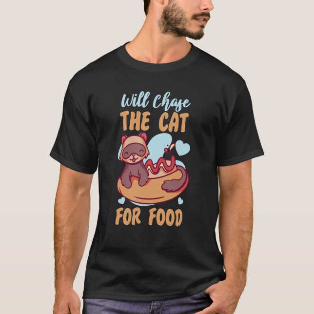 Ferrets Will Chase The Cat For Food T-Shirt (Front)