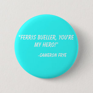 "Ferris Bueller, you're my hero!" -Cameron Frye 6 Cm Round Badge
