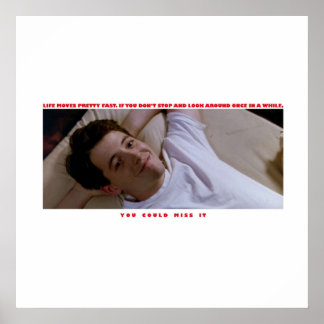 Ferris Buellers Day Off Life moves pretty fast Poster