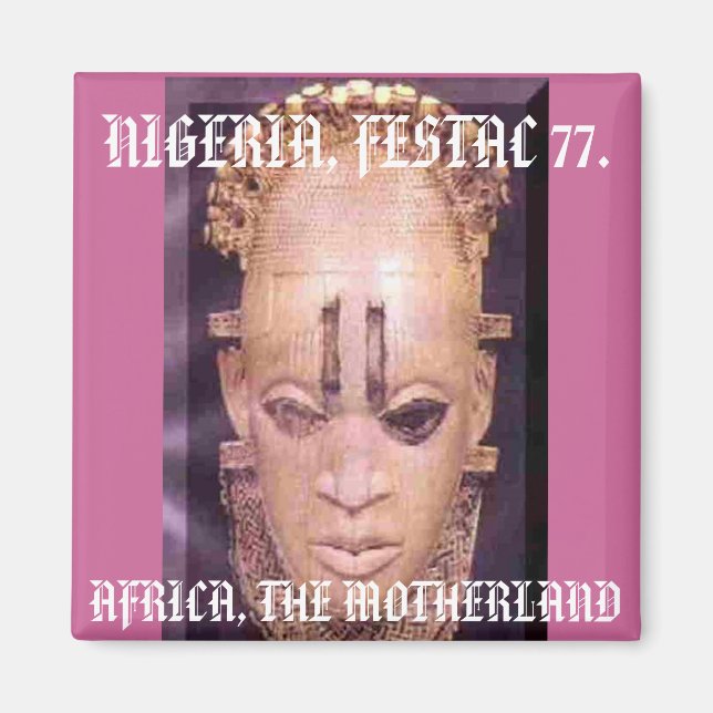 festac[2], AFRICA, THE MOTHERLAND , NIGERIA, FE... Magnet (Front)