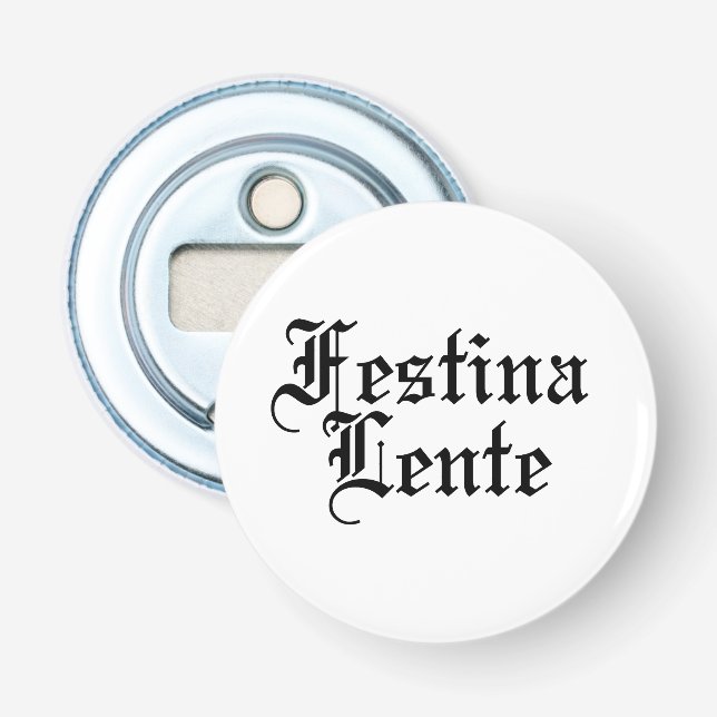 Festina Lente - Make Haste Slowly -  Latin Phrase Bottle Opener (Front)