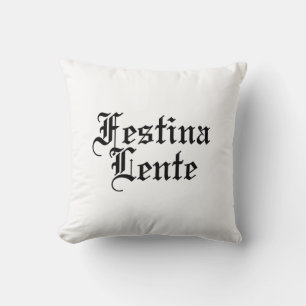Festina Lente - Make Haste Slowly -  Latin Phrase Cushion