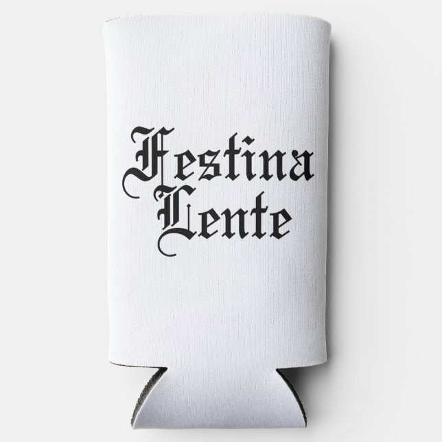 Festina Lente - Make Haste Slowly -  Latin Phrase Seltzer Can Cooler (Front)