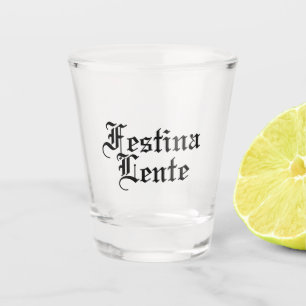 Festina Lente - Make Haste Slowly -  Latin Phrase Shot Glass