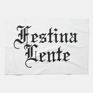 Festina Lente - Make Haste Slowly - Latin Phrase Tea Towel
