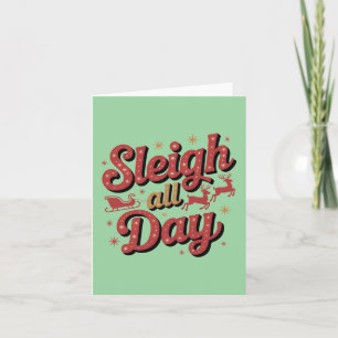 Festive Christmas Slogan: "Sleigh All Day" Holiday Card