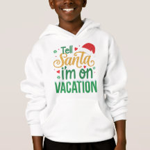 Festive “Tell Santa I’m On Vacation” Kids Hoodie