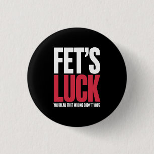 Fet’s Luck You Read That Wrong Funny Quote 3 Cm Round Badge