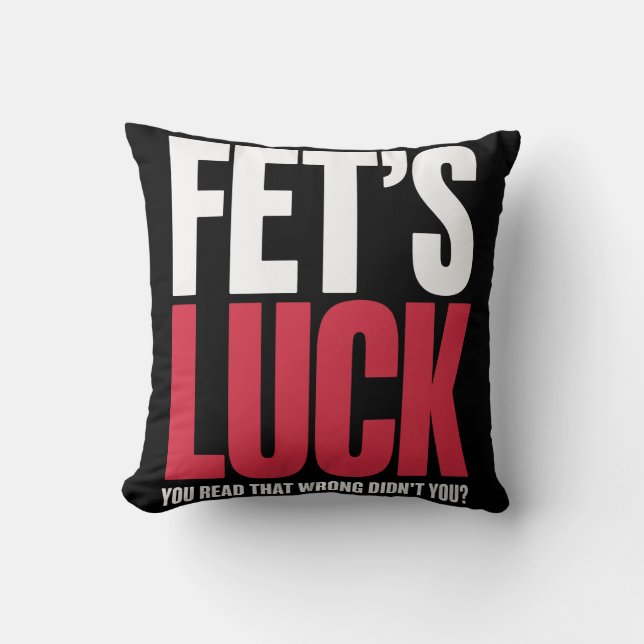 Fet’s Luck You Read That Wrong Funny Quote Cushion (Front)