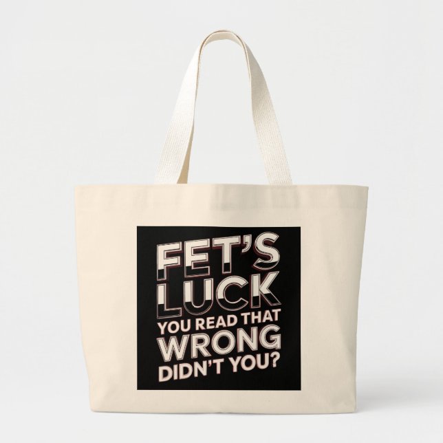 Fet’s Luck You Read That Wrong Funny Quote Large Tote Bag (Front)