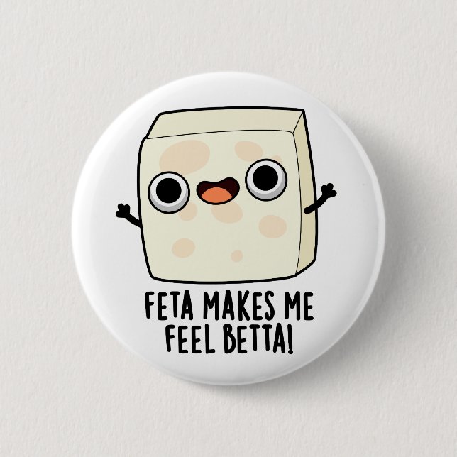 Feta Makes Me Fell Betta Funny Cheese Pun  6 Cm Round Badge (Front)