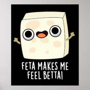 Feta Makes Me Fell Betta Funny Cheese Pun Dark BG Poster