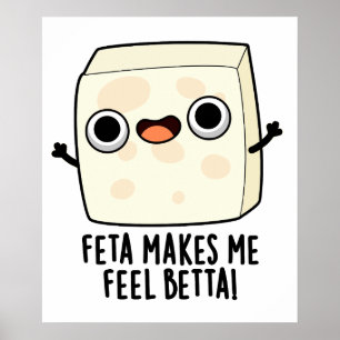 Feta Makes Me Fell Betta Funny Cheese Pun  Poster