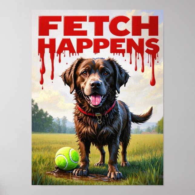 Fetch Happens Humourous dog poster muddy Labrador  (Front)