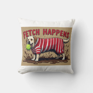 Fetch Happens Humourous poster muddy Labrador dog  Cushion