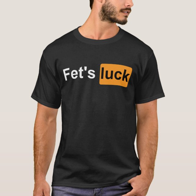  Fets Luck Funny Joke Humour Sarcasm for Men & Wom T-Shirt (Front)