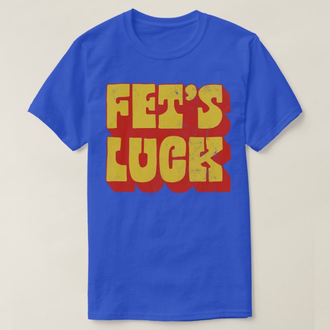 Fets Luck Lets Humour Design T-Shirt (Design Front)
