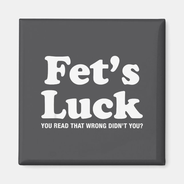 Fets Luck T  Magnet (Front)