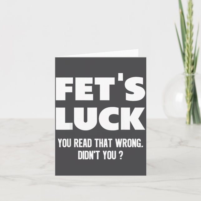 Fet's Luck You Read That Wrong Didn’t You Funny Ad Card (Front)