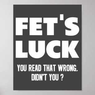 Fet's Luck You Read That Wrong Didn’t You Funny Ad Poster